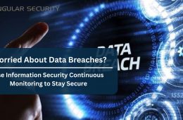 Worried About Data Breaches? Use Information Security Continuous Monitoring to Stay Secure