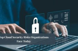 Top Cloud Security Risks Organizations Face Today